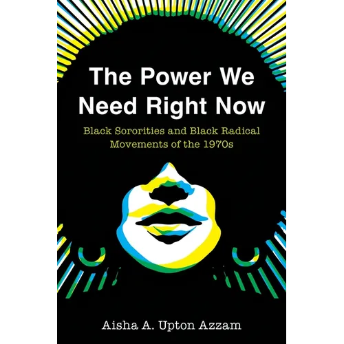 The Power We Need Right Now: Black Sororities and Black Radical Movements of the 1970s - Paperback