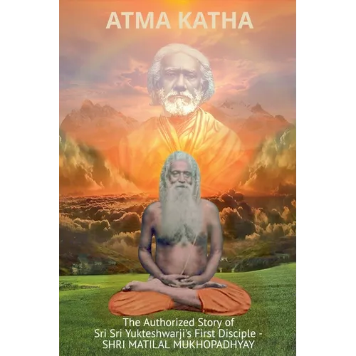 Atma Katha - The Authorized Story of Sriyukteswarji's First Disciple (Shri Matital Mukhopadhyay) - Paperback
