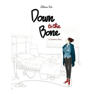 Down to the Bone: A Leukemia Story - Hardcover