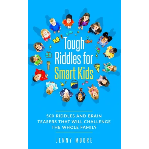 Tough Riddles for Smart Kids: 500 Riddles and Brain Teasers that Will Challenge the Whole Family - Paperback