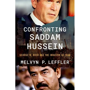 Confronting Saddam Hussein: George W. Bush and the Invasion of Iraq - Hardcover