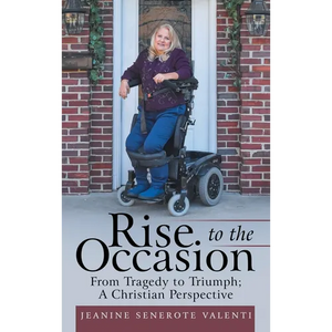 Rise to the Occasion: From Tragedy to Triumph; a Christian Perspective - Hardcover
