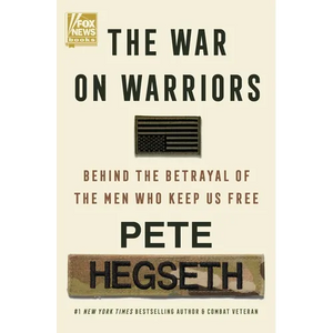 The War on Warriors: Behind the Betrayal of the Men Who Keep Us Free - Hardcover
