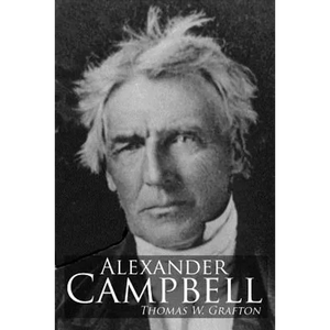 Alexander Campbell: Leader of the Great Reformation of the Nineteenth Century - Paperback