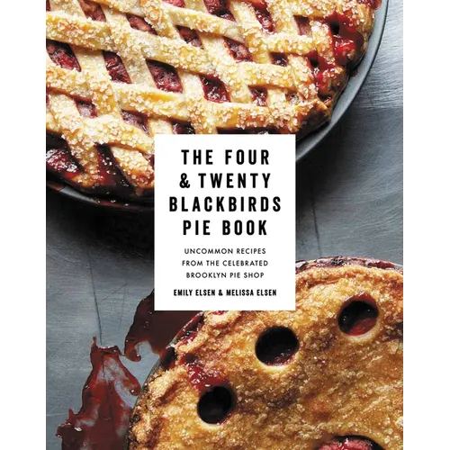 The Four & Twenty Blackbirds Pie Book: Uncommon Recipes from the Celebrated Brooklyn Pie Shop - Hardcover