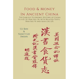 Food & Money in Ancient China: The Earliest Economic History of China to A.D. 25 [Han Shu 24] - Paperback