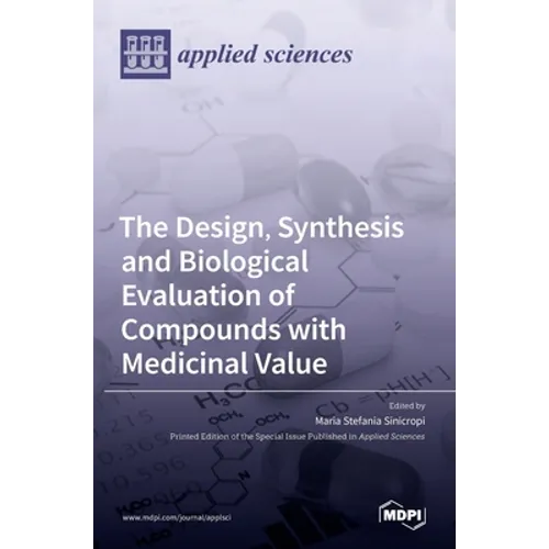 The Design, Synthesis and Biological Evaluation of Compounds with Medicinal Value - Hardcover