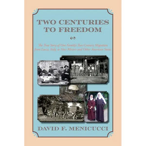 Two Centuries to Freedom: The True Story of One Family's Two-Century Migration from Lucca, Italy, to New Mexico and Other American States (Softcover) - Paperback