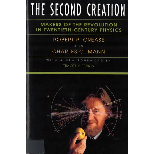 The Second Creation: Makers of the Revolution in Twentieth-Century Physics - Paperback
