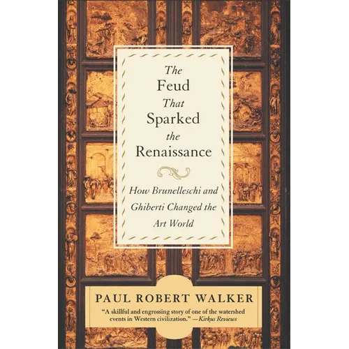 The Feud That Sparked the Renaissance: How Brunelleschi and Ghiberti Changed the Art World - Paperback