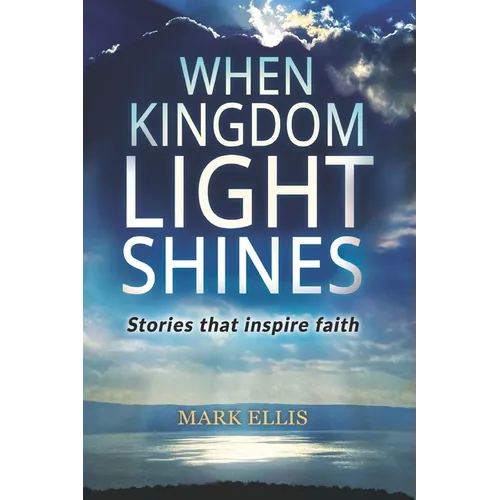 When Kingdom Light Shines: Stories that inspire faith - Paperback