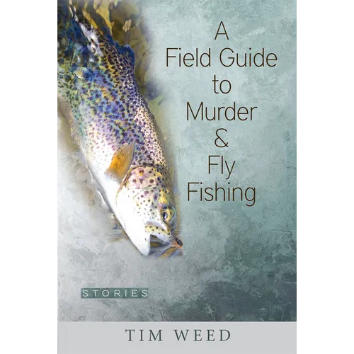 A Field Guide to Murder & Fly Fishing: Stories - Paperback