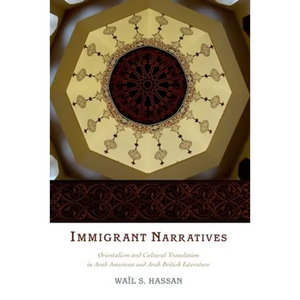 Immigrant Narratives: Orientalism and Cultural Translation in Arab American and Arab British Literature - Paperback