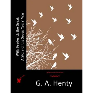 With Frederick the Great: A Story of the Seven Years' War - Paperback