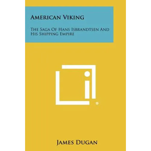 American Viking: The Saga Of Hans Isbrandtsen And His Shipping Empire - Paperback
