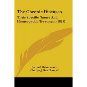 The Chronic Diseases: Their Specific Nature And Homeopathic Treatment (1889) - Paperback