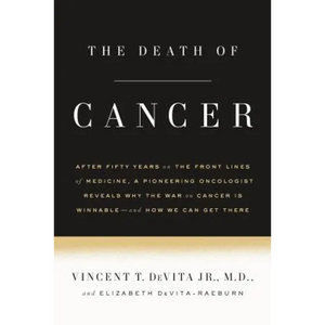 The Death of Cancer: After Fifty Years on the Front Lines of Medicine, a Pioneering Oncologist Reveals Why the War on Cancer Is Winnable--And How We C - Paperback