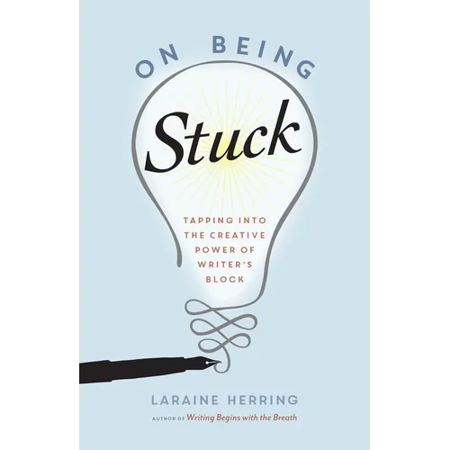 On Being Stuck: Tapping Into the Creative Power of Writer's Block - Paperback