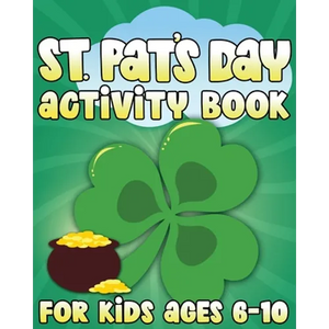 St. Pat's Day Activity Book: St Patricks Day Activity Book for Ages 6-10 featuring Coloring Pages, Mazes, Sudoku, Hangman, Luck Tac Toe and More! - Paperback