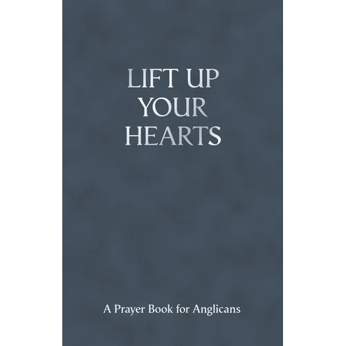 Lift Up Your Hearts - A Pray Book for Anglicans - Paperback