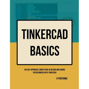 TinkerCAD Basics: An Easy Approach: Simplifying 3D Design and Coding for Beginners - Paperback