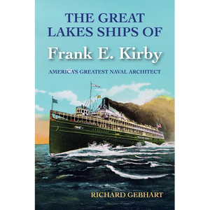 The Great Lakes Ships of Frank E. Kirby: America's Greatest Naval Architect - Paperback
