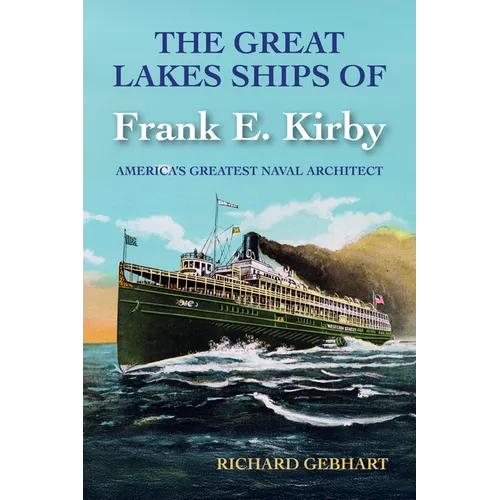 The Great Lakes Ships of Frank E. Kirby: America's Greatest Naval Architect - Paperback