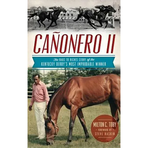 Canonero II: The Rags to Riches Story of the Kentucky Derby's Most Improbable Winner - Hardcover