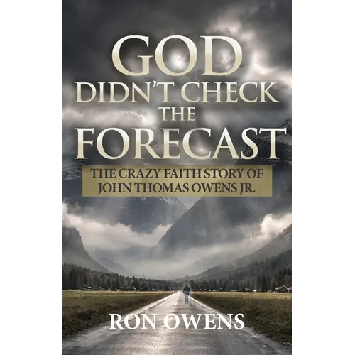 God Didn't Check the Forecast: The Crazy Faith Story of John Thomas Owens Jr. - Paperback