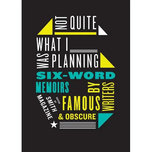 Not Quite What I Was Planning: Six-Word Memoirs by Writers Famous and Obscure - Paperback