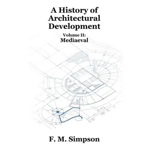 A History of Architectural Development Vol. II: Mediaeval - Paperback