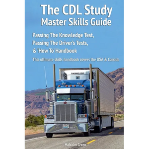 The CDL Study Master Skills Guide: Passing The Knowledge Test, Passing The Driver's Tests & 'How To' Handbook - Paperback