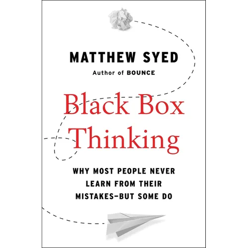 Black Box Thinking: Why Most People Never Learn from Their Mistakes--But Some Do - Hardcover