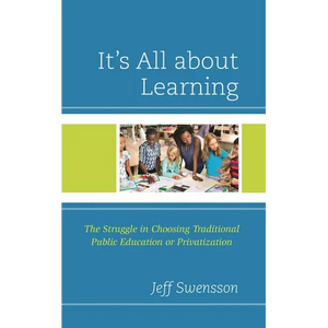 It's All about Learning: The Struggle in Choosing Traditional Public Education or Privatization - Hardcover