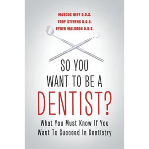 So You Want to Be a Dentist?: What You Must Know if You Want to Succeed in Dentistry - Paperback