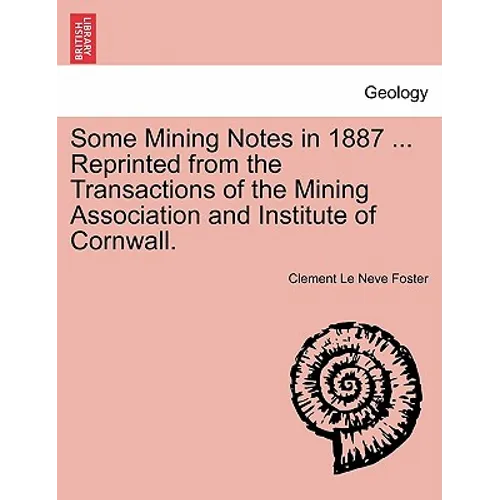 Some Mining Notes in 1887 ... Reprinted from the Transactions of the Mining Association and Institute of Cornwall. - Paperback