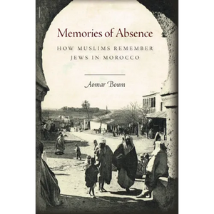 Memories of Absence: How Muslims Remember Jews in Morocco - Paperback