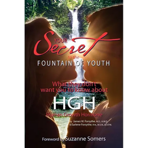Your Secret to the Fountain of Youth: What They Don't Want You Know About HGH: Human Growth Hormone - Paperback