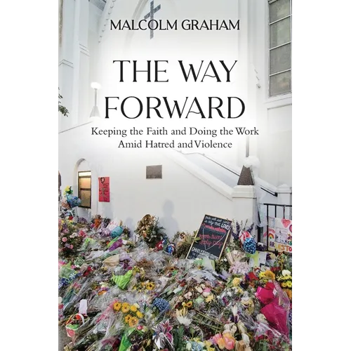 The Way Forward: Keeping the Faith and Doing the Work Amid Hatred and Violence