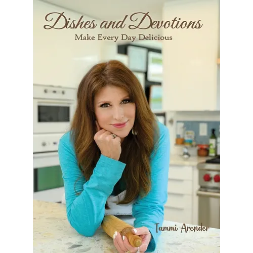 Dishes and Devotions: Make Every Day Delicious - Hardcover