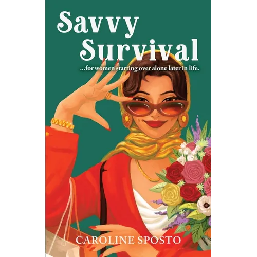 Savvy Survival . . . for women starting over alone later in life. - Paperback