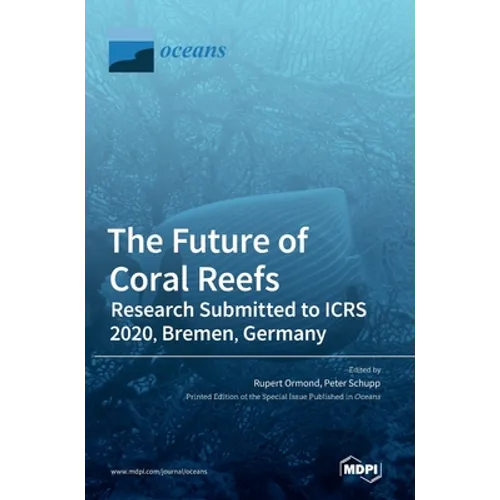The Future of Coral Reefs: Research Submitted to ICRS 2020, Bremen, Germany - Hardcover
