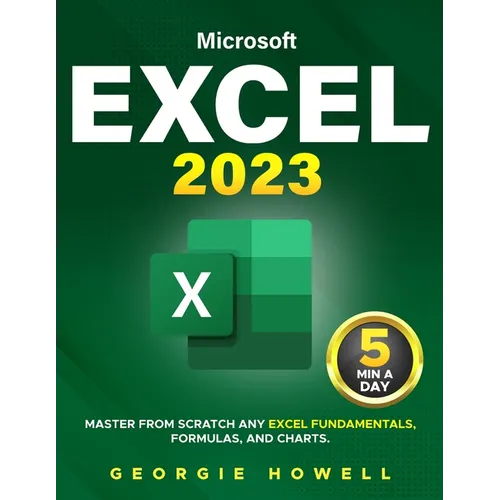 Excel: Learn From Scratch Any Fundamentals, Features, Formulas, & Charts by Studying 5 Minutes Daily Become a Pro Thanks to This Microsoft Excel Bible - Paperback