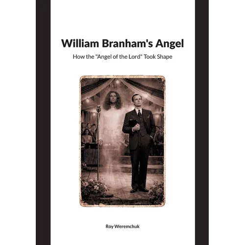 William Branhams Angel: How the Angel of the Lord Took Shape - Paperback
