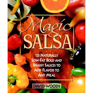 Magic Salsa: 125 Naturally Low-Fat Bold and Brassy Sauces to Add Flavor to Any Meal - Paperback
