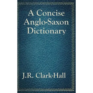 A Concise Anglo-Saxon Dictionary: A Classic Old English Reference - Hardcover