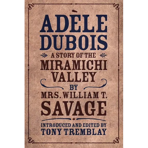 Adèle Dubois: A Story of the Miramichi Valley - Paperback