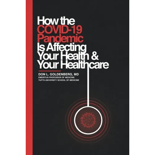 How the COVID-19 Pandemic Is Affecting Your Health and Your Healthcare - Paperback