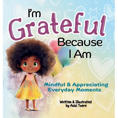I'm Grateful Because I Am: Mindful & Appreciating Everyday Moments - Hardcover
