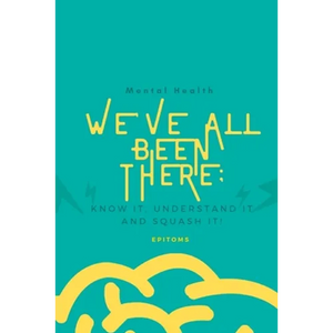 Mental Health: WE'VE ALL BEEN THERE BEFORE: Know it, understand it and squash it! - Paperback